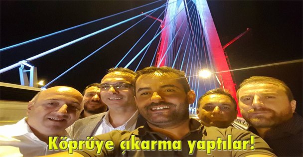 Köprüye çıkarma yaptılar!