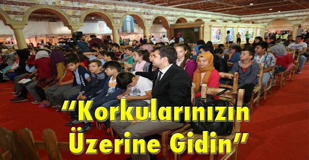 'Korkularınızın üzerine gidin”