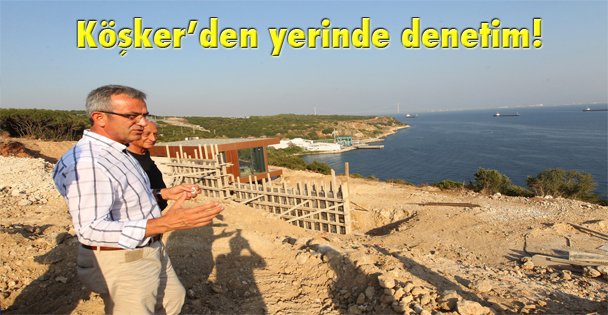 Köşker'den yerinde denetim!