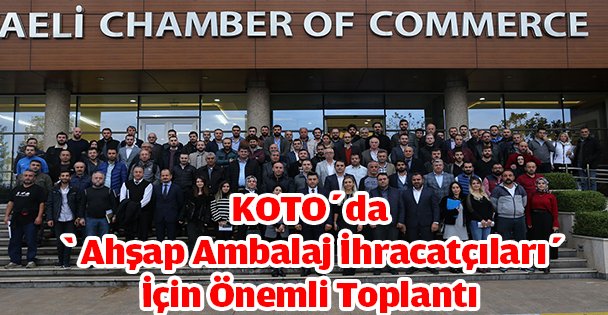 KOTO'da ‘Ahşap Ambalaj İhracatçıları' İçin Önemli Toplantı