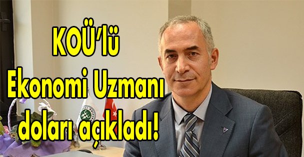 KOÜ'lü Ekonomi Uzmanı doları açıkladı!