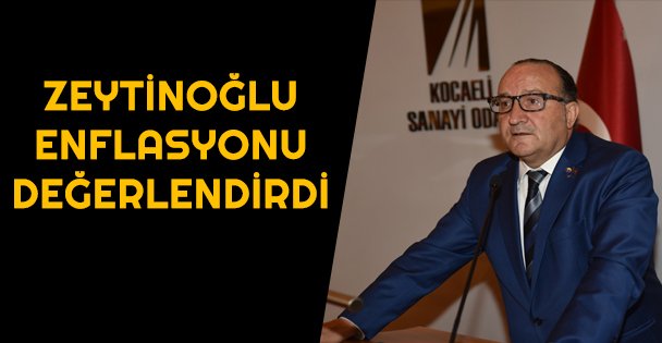 KSO Başkanı Zeytinoğlu enflasyon oranlarını değerlendirdi