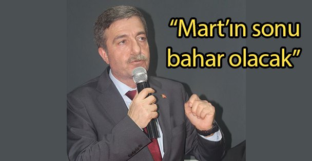 'Mart'ın sonu bahar olacak”