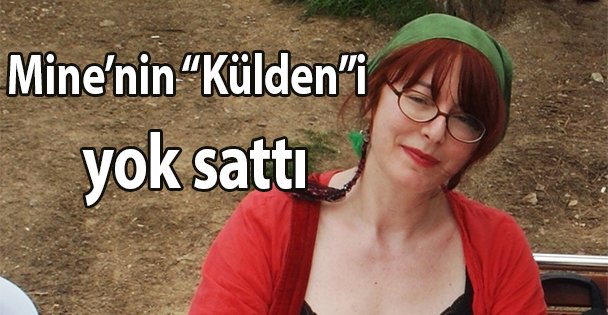Mine'nin 'Külden”i  yok sattı