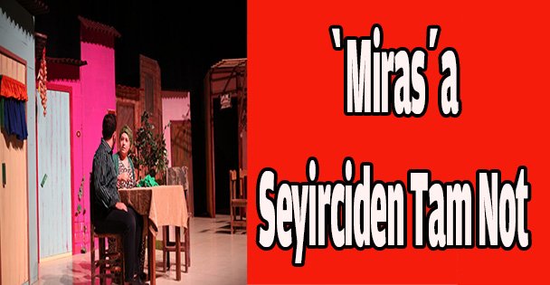 ‘Miras'a Seyirciden Tam Not