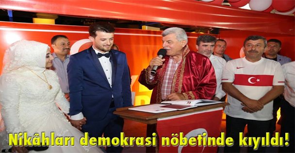 Nikâhları demokrasi nöbetinde kıyıldı!