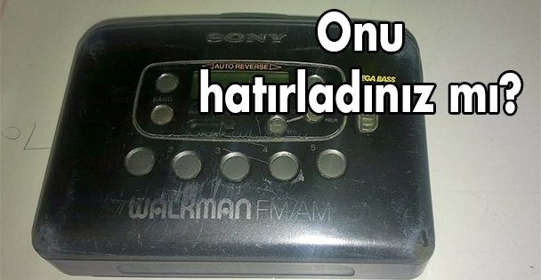 Onu hatırladınız mı?