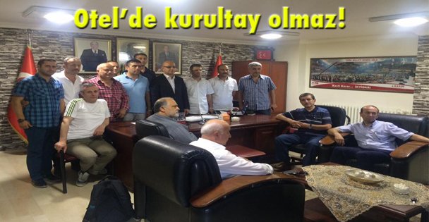 Otel'de kurultay olmaz!