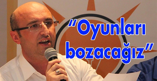 'Oyunları bozacağız”