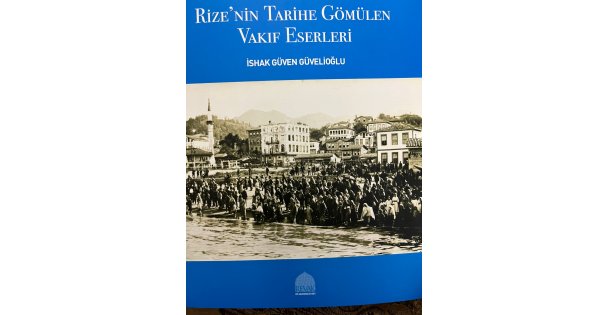RİZEDE TARİHE GÖMÜLEN VAKIF ESERLERİ