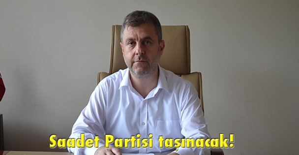 Saadet Partisi taşınacak!