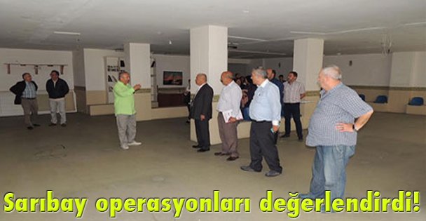 Sarıbay operasyonları değerlendirdi!