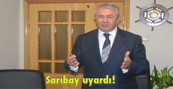 Sarıbay uyardı!