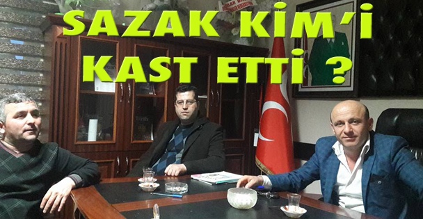 Sazak kimi kast etti?