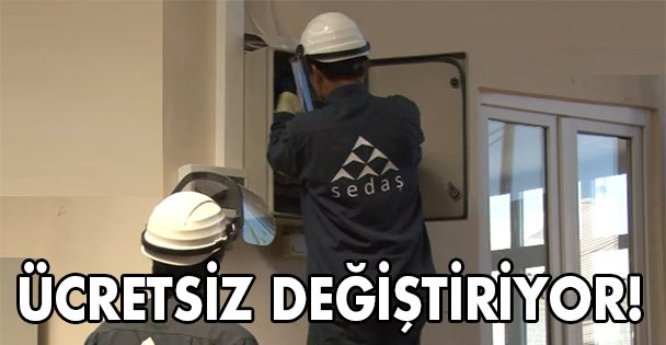 Sedaş ücretsiz değiştiriyor!