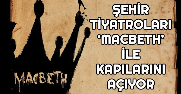 Şehir Tiyatroları ‘Macbeth' ile kapılarını açıyor