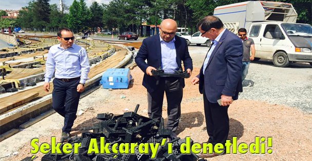 Şeker Akçaray'ı denetledi!