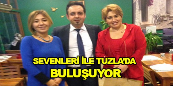 Sevenleri ile Tuzla'da buluşuyor