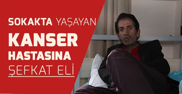 Sokakta yaşayan kanser hastasına şefkat eli