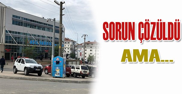 SORUN ÇÖZÜLDÜ AMA...
