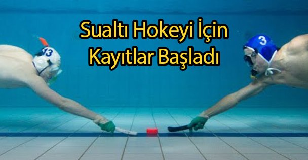 Sualtı Hokeyi İçin Kayıtlar Başladı