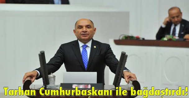 Tarhan Cumhurbaşkanı ile bağdaştırdı!