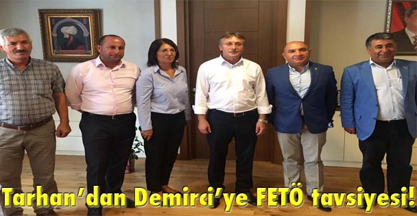 Tarhan'dan Demirci'ye FETÖ tavsiyesi!