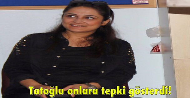 Tatoğlu onlara tepki gösterdi!