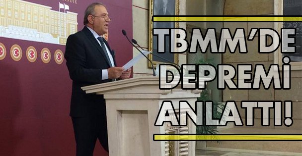 TBMM'de depremi anlattı!