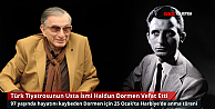 Türk Tiyatrosunun Usta İsmi Haldun Dormen Hayatını Kaybetti