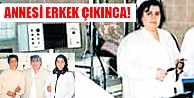 ANNESİ ERKEK ÇIKINCA!
