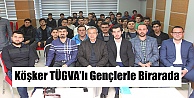 Başkan Köşker TÜGVA'lı gençlerle bir araya geldi