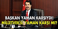 Başkan Yaman karşıydı? Milletvekili Yaman karşımı?