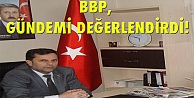 BBP Gündemi değerlendirdi!