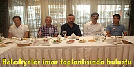 Belediyeler imar toplantısında buluştu