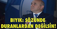 Bıyık: Sözünde duranlardan değilsin!