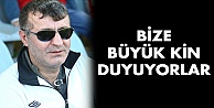 Bize büyük kin duyuyorlar