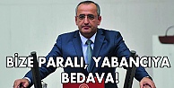 Bize Paralı, yabancıya bedava!