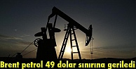 Brent petrol 49 dolar sınırına geriledi