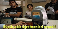 Büyükşehir öğretmenleri uyardı!