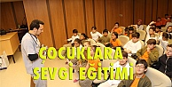 Çocuklara sevgi eğitimi!