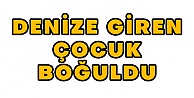 Denize Giren Çocuk Boğuldu