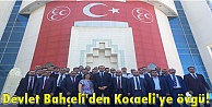 Devlet Bahçeli'den Kocaeli'ye övgü!