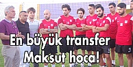 En büyük transfer Maksut hoca!