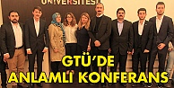 GTÜ'de anlamlı konferans!