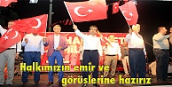 Halkımızın emir ve görüşlerine hazırız