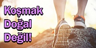 Koşmak Doğal Değil!