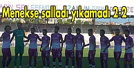 Menekşe salladı yıkamadı 2-2