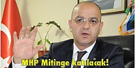 MHP Mitinge katılacak!