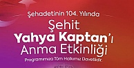 Milli mücadele kahramanı  Yahya Kaptan, Şahadetinin 104'ncü yılında Kocaeli Dilovası Tavşancıl da  Anıt Mezarı başında resmî törenle  anılacak